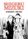 SHIGERU MIZUKI. AUTOBIOGRAFA. LIBRO CINCO