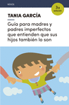 GUA PARA MADRES Y PADRES IMPERFECTOS QUE ENTIENDEN QUE SUS HIJOS TAMBIN LO SON