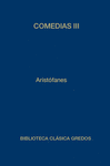 COMEDIAS III (LISSTRATA, TESMOFORIANTES, RANAS, ASAMBLESTAS, PLUTO)