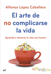 EL ARTE DE NO COMPLICARSE LA VIDA