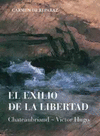 EL EXILIO DE LA LIBERTAD. CHATEAUBRIAND-VICTOR HUGO