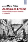 APOLOGA DE ERASMO. ENSAYOS SOBRE VIOLENCIA, BARBARIE Y CIVILIZACIN