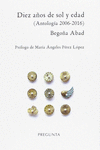 DIEZ AOS DE SOL Y EDAD (ANTOLOGIA 2006-2016)