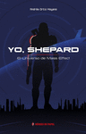 YO, SHEPARD. EL UNIVERSO DE MASS EFFECT