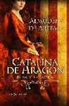 CATALINA DE ARAGON REINA DE INGLATERRA