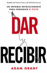 DAR Y RECIBIR. POR QU AYUDAR A LOS DEMS CONDUCE AL XITO